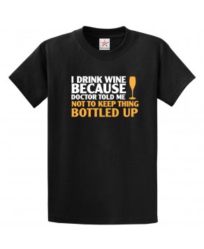 I Drink Wine Because Doctor Told Me Not To Keep Thing Bottled up Unisex Kids and Adults T-shirt